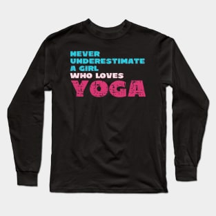 Never underestimate a girl who loves yoga Long Sleeve T-Shirt